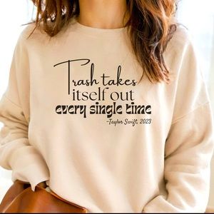 Trash Takes Itself Out Every Single Time Sweatshirt, Taylor Swift Merch